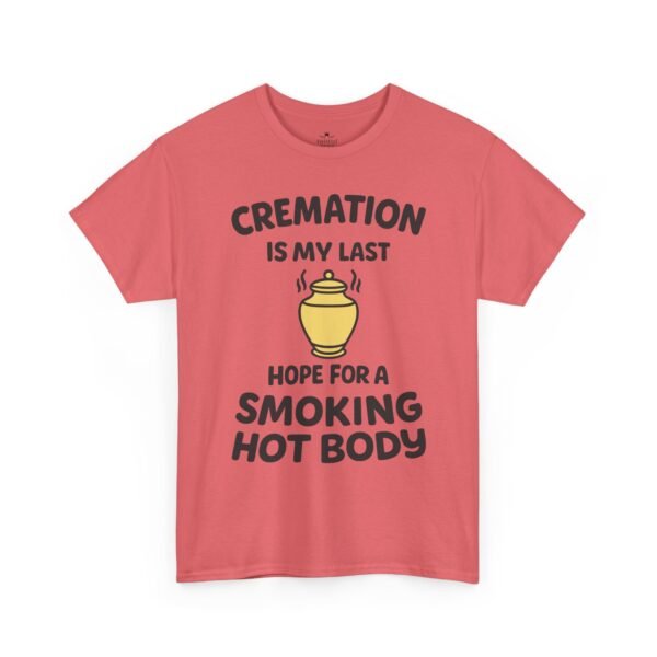 Cremation Is My Last Hope for a Smoking Hot Body T-Shirt