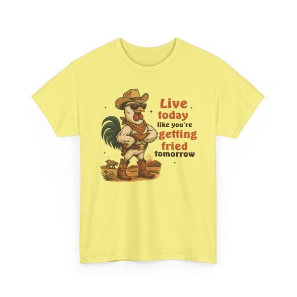 Live today like you’re getting fried tomorrow