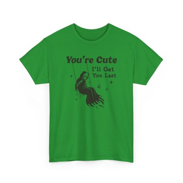 You're Cute I'll Get You Last — Funny Goth Grim Reaper Tee