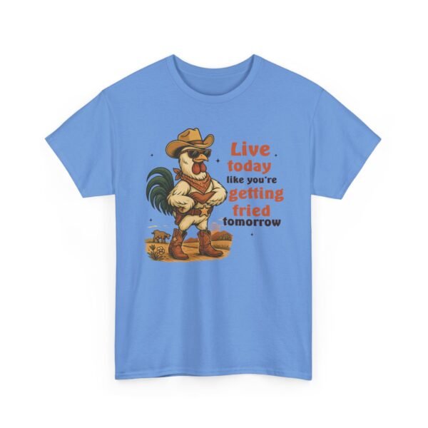 Live today like you’re getting fried tomorrow