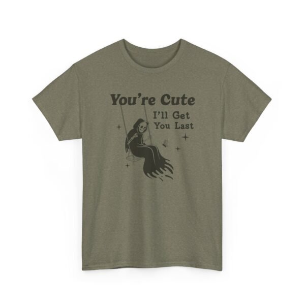 You're Cute I'll Get You Last — Funny Goth Grim Reaper Tee