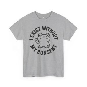 Home 10 I Exist Without My Consent Frog T-Shirt — Funny Sarcastic Graphic Tee