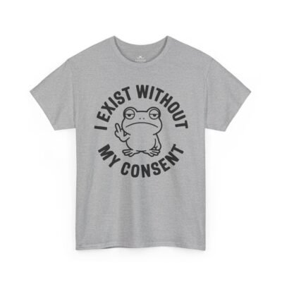 I Exist Without My Consent Frog T-Shirt — Funny Sarcastic Graphic Tee