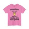 Cremation Is My Last Hope for a Smoking Hot Body T-Shirt