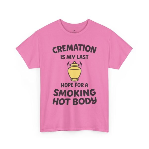 Cremation Is My Last Hope for a Smoking Hot Body T-Shirt