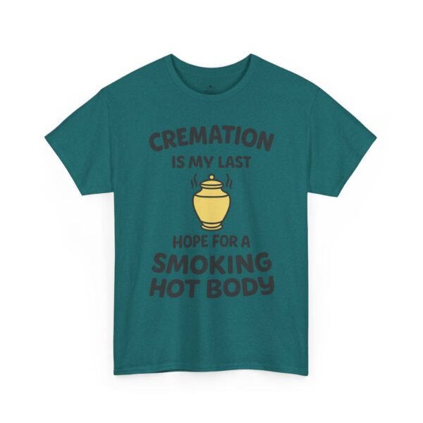 Cremation Is My Last Hope for a Smoking Hot Body T-Shirt