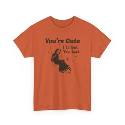 You're Cute I'll Get You Last — Funny Goth Grim Reaper Tee