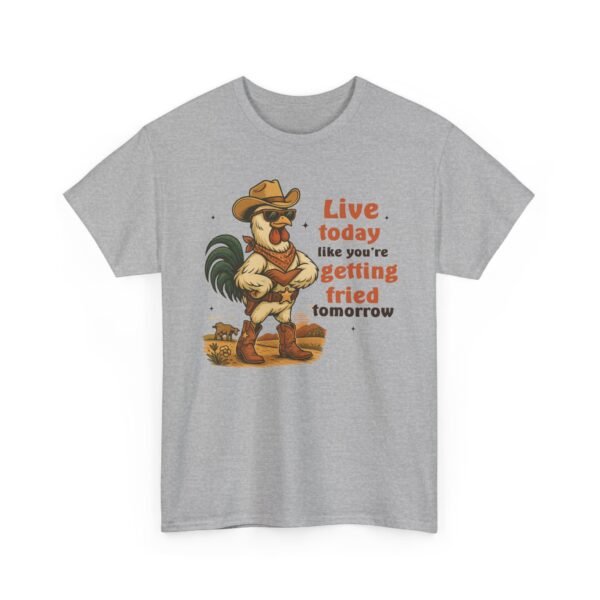 Live today like you’re getting fried tomorrow