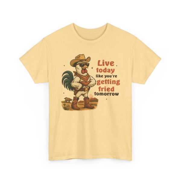 Live today like you’re getting fried tomorrow