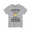 Cremation Is My Last Hope for a Smoking Hot Body T-Shirt