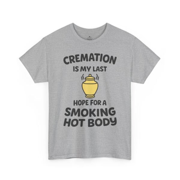 Cremation Is My Last Hope for a Smoking Hot Body T-Shirt