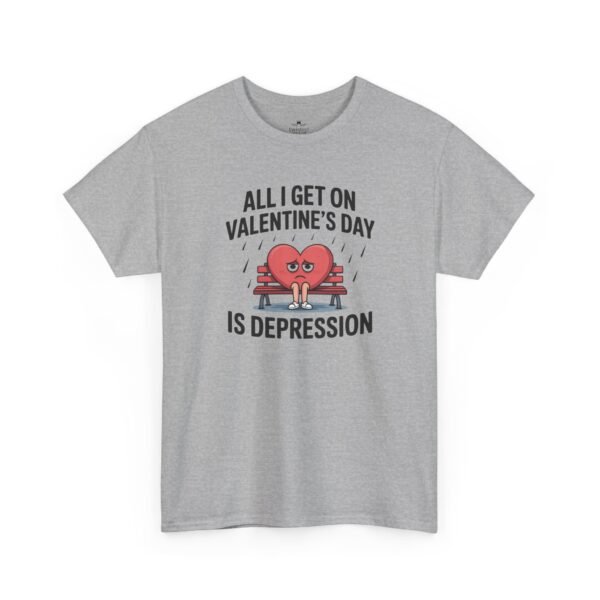 1033120938775858828_2048.jpeg Valentine's Day Funny Tee — "All I Get on Valentine's Day is Depression"