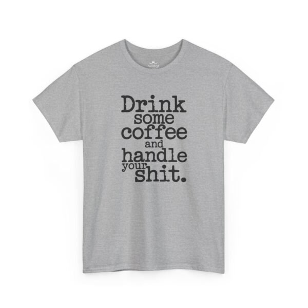 Coffee Motivational Tee — “Drink Some Coffee and Handle Your Shit”