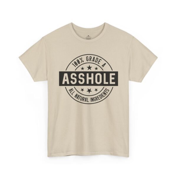 100% Grade A Asshole, All Natural Ingredients