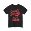 11310268496381943170_2048.jpeg Cupid’s Favorite Hot Mess Valentine's T-Shirt