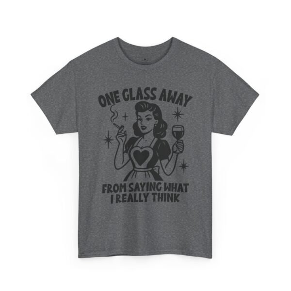 One Glass Away Tee — Funny Wine Shirt "One Glass Away From Saying What I Really Think"