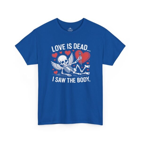 Love Is Dead Skeleton Tee — “Love Is Dead… I Saw The Body” Gothic Valentine T-Shirt
