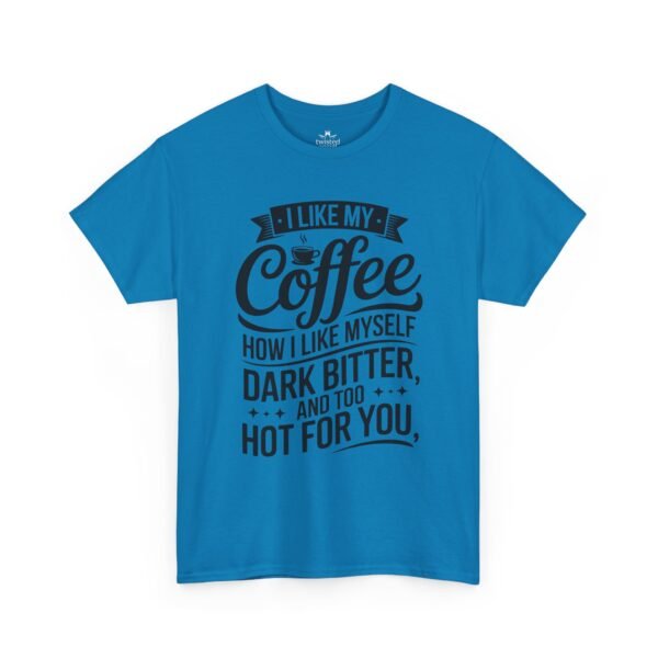 1249495590531069240_2048.jpeg Coffee T-Shirt — "I Like My Coffee How I Like Myself: Dark, Bitter & Hot For You"