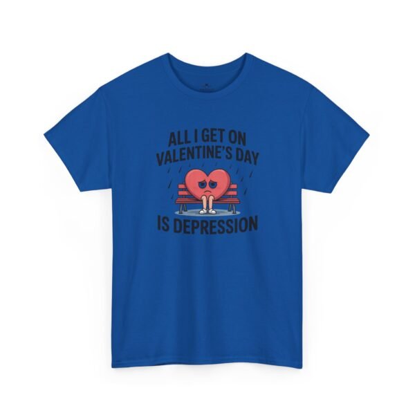 12736911720166162323_2048.jpeg Valentine's Day Funny Tee — "All I Get on Valentine's Day is Depression"