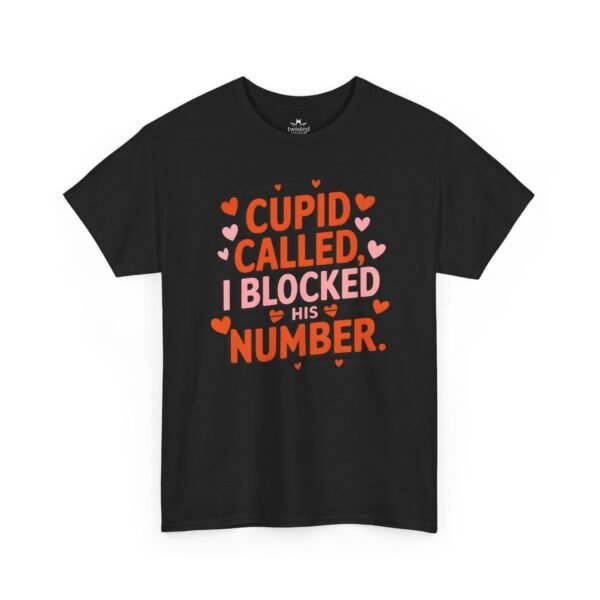 13347112888636350822_2048.jpeg Cupid Called I Blocked His Number Tee — Funny Valentine’s Day Graphic T-Shirt