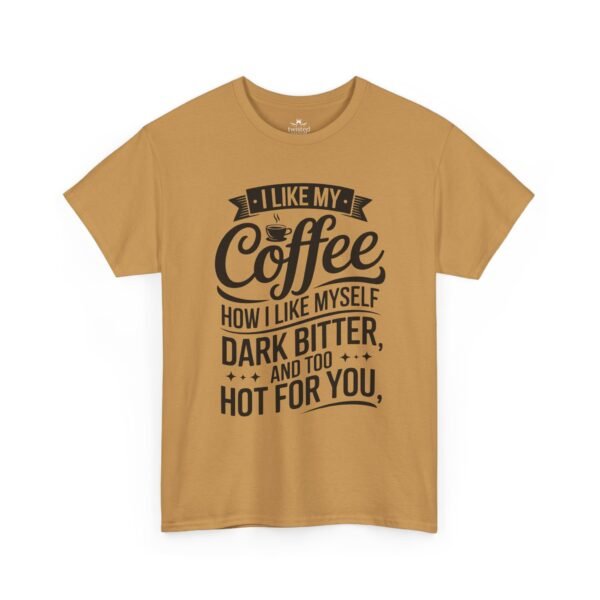 13638684669584616896_2048.jpeg Coffee T-Shirt — "I Like My Coffee How I Like Myself: Dark, Bitter & Hot For You"