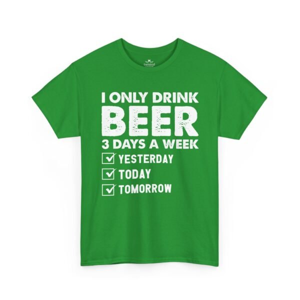 Beer Lover T‑Shirt – "I Only Drink Beer 3 Days a Week: Yesterday, Today, Tomorrow"