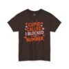 13975837602938954980_2048.jpeg Cupid Called I Blocked His Number Tee — Funny Valentine’s Day Graphic T-Shirt