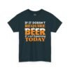 If It Doesn't Require Beer It's Not Happening Today Tee