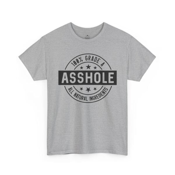 100% Grade A Asshole, All Natural Ingredients