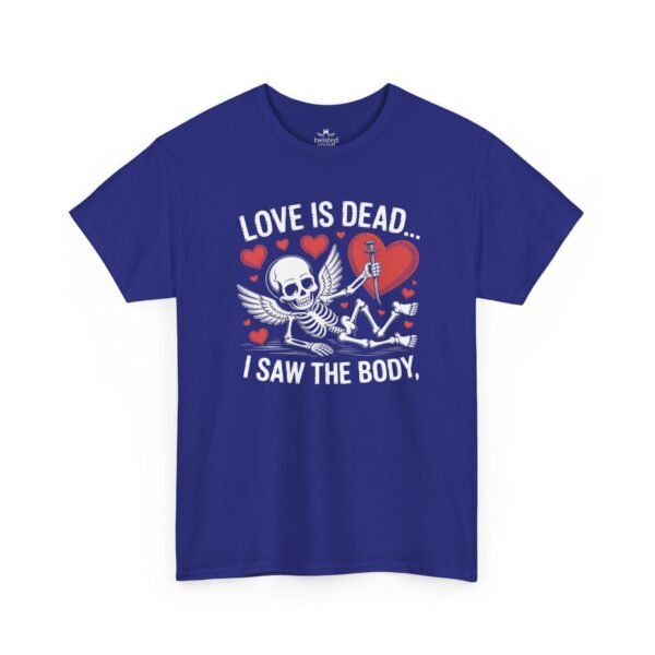 Love Is Dead Skeleton Tee — “Love Is Dead… I Saw The Body” Gothic Valentine T-Shirt