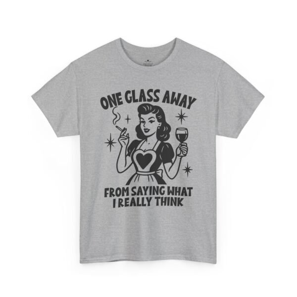 One Glass Away Tee — Funny Wine Shirt "One Glass Away From Saying What I Really Think"