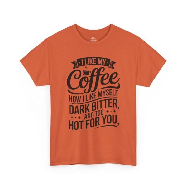 17738045063530694893_2048.jpeg Coffee T-Shirt — "I Like My Coffee How I Like Myself: Dark, Bitter & Hot For You"