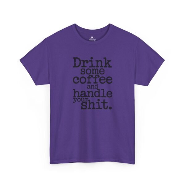 Coffee Motivational Tee — “Drink Some Coffee and Handle Your Shit”