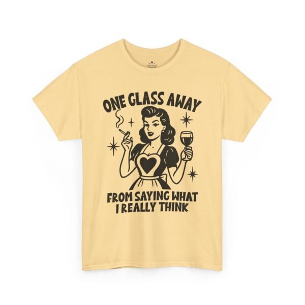 One Glass Away Tee — Funny Wine Shirt "One Glass Away From Saying What I Really Think"