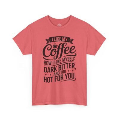 Coffee T-Shirt — "I Like My Coffee How I Like Myself: Dark, Bitter & Hot For You"