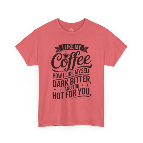 3611060038998557739_2048.jpeg Coffee T-Shirt — "I Like My Coffee How I Like Myself: Dark, Bitter & Hot For You"