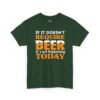 If It Doesn't Require Beer It's Not Happening Today Tee