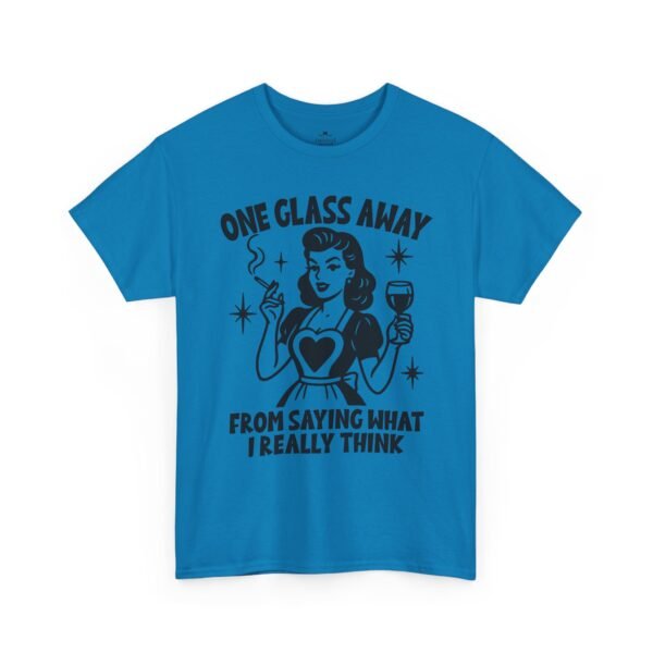 One Glass Away Tee — Funny Wine Shirt "One Glass Away From Saying What I Really Think"