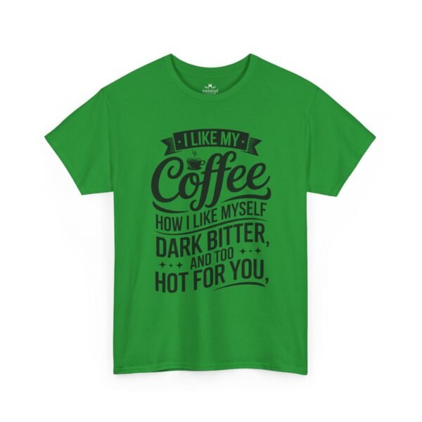 4183772212289885348_2048.jpeg Coffee T-Shirt — "I Like My Coffee How I Like Myself: Dark, Bitter & Hot For You"