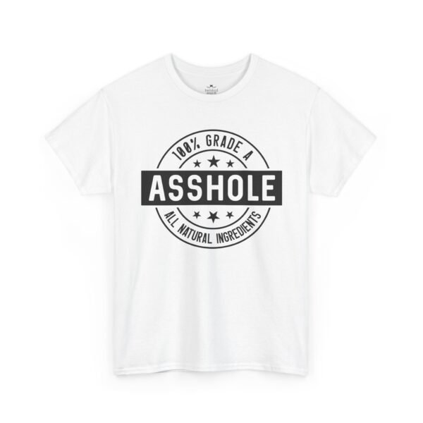 100% Grade A Asshole, All Natural Ingredients