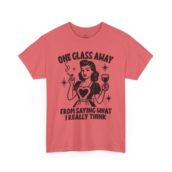 One Glass Away Tee — Funny Wine Shirt "One Glass Away From Saying What I Really Think"