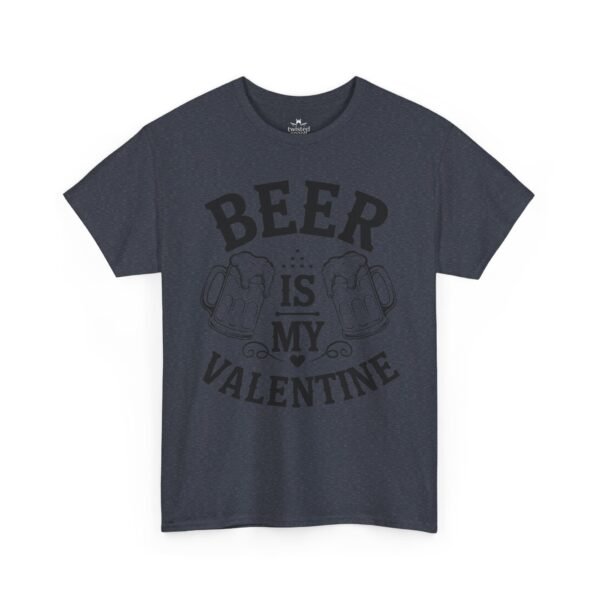 Beer Is My Valentine T-Shirt
