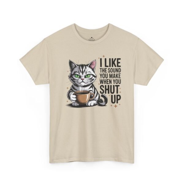 5371135706475248592_2048.jpeg Cat Coffee Tee — "I Like The Sound You Make When You Shut Up" Funny Cat T-Shirt