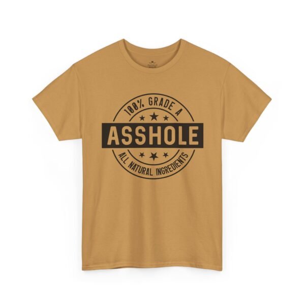 100% Grade A Asshole, All Natural Ingredients