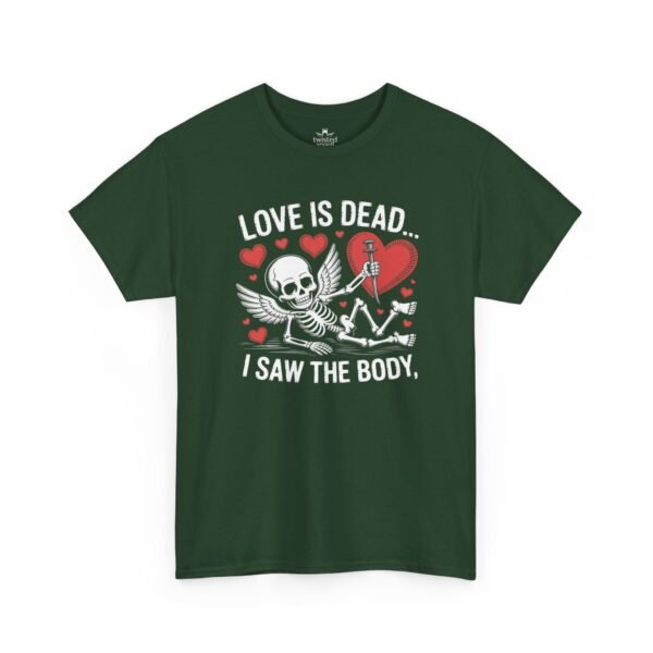 Love Is Dead Skeleton Tee — “Love Is Dead… I Saw The Body” Gothic Valentine T-Shirt
