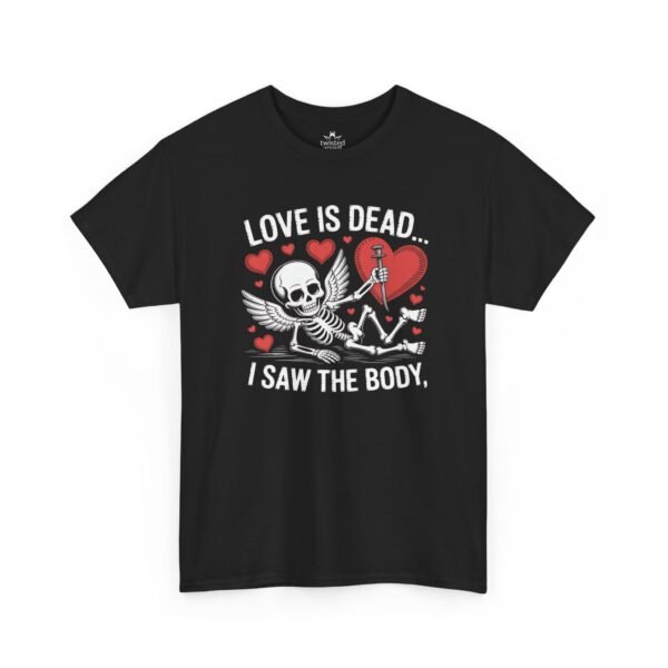 Love Is Dead Skeleton Tee — “Love Is Dead… I Saw The Body” Gothic Valentine T-Shirt
