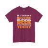 If It Doesn't Require Beer It's Not Happening Today Tee
