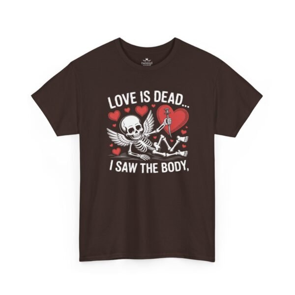 Love Is Dead Skeleton Tee — “Love Is Dead… I Saw The Body” Gothic Valentine T-Shirt