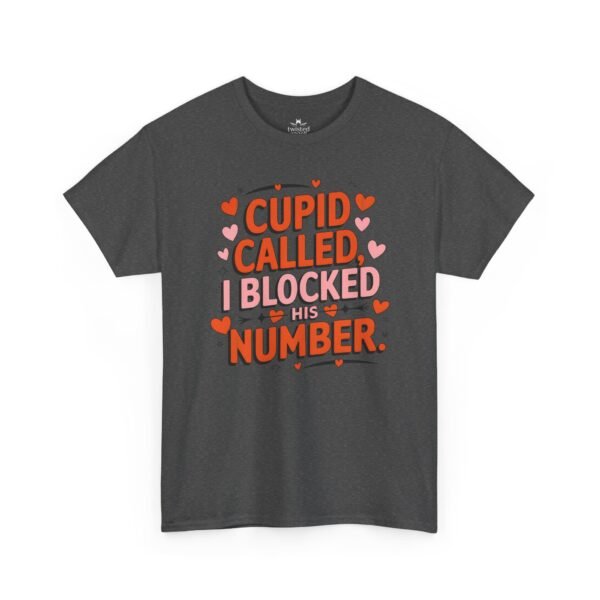 8415365664619423583_2048.jpeg Cupid Called I Blocked His Number Tee — Funny Valentine’s Day Graphic T-Shirt