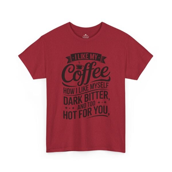 8512905884445170488_2048.jpeg Coffee T-Shirt — "I Like My Coffee How I Like Myself: Dark, Bitter & Hot For You"